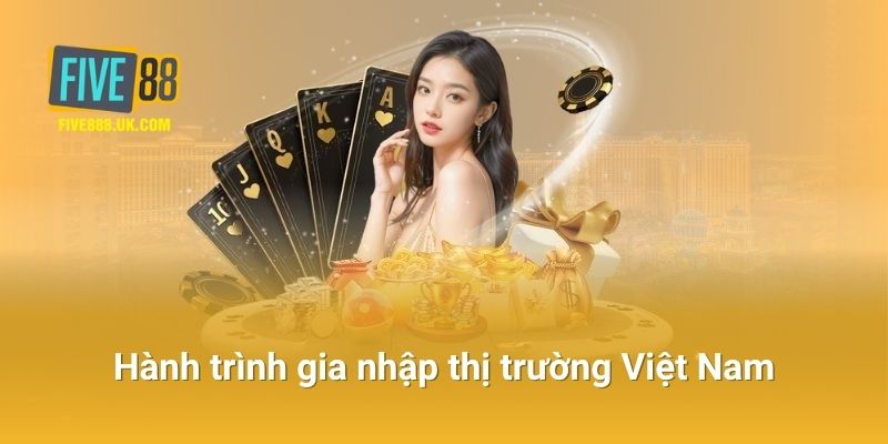 Hành Trình Gia Nhập Thị Trường Việt Nam